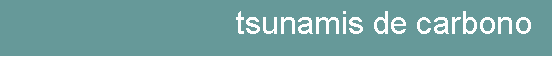 Text Box: tsunamis de carbono