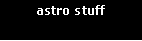Text Box: astro stuff