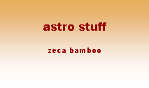 Text Box: astro stuff
zeca bamboo