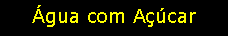 Text Box: �gua com A��car