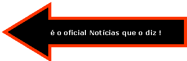 Left Arrow: � o oficial Not�cias que o diz !