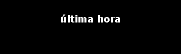 Text Box: �ltima hora 